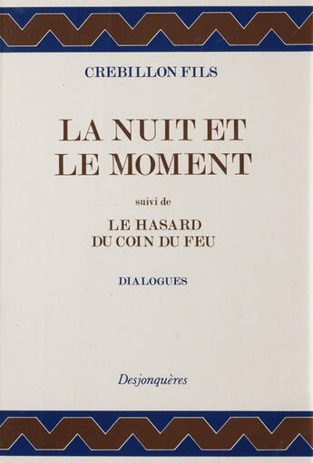 Couverture du livre « La nuit et le moment ; hasard du coin du feu » de Crebillon Fils aux éditions Desjonquères Editions