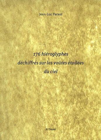 Couverture du livre « 176 hiéroglyphes déchiffrés sur les voûtes étoilées du ciel » de Jean-Luc Parant aux éditions Al Dante