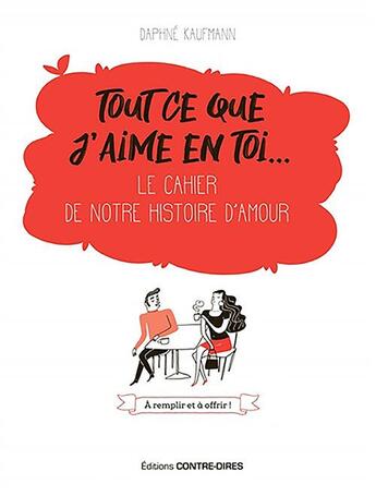 Couverture du livre « Tout ce que j'aime en toi... ; le cahier de notre histoire d'amour » de Daphne Kaufmann aux éditions Contre-dires