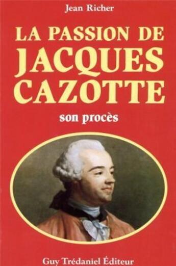 Couverture du livre « Passion De Jacques Cazotte » de Jean Richer aux éditions Tredaniel