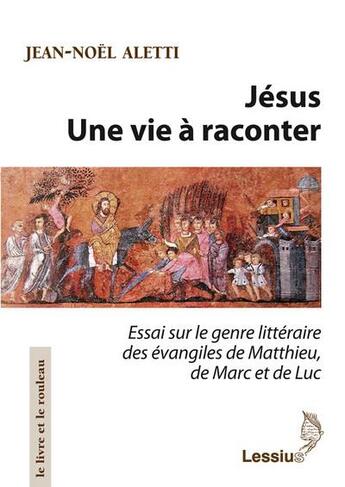 Couverture du livre « Jésus ; une vie à raconter » de Jean-Noel Aletti aux éditions Lessius