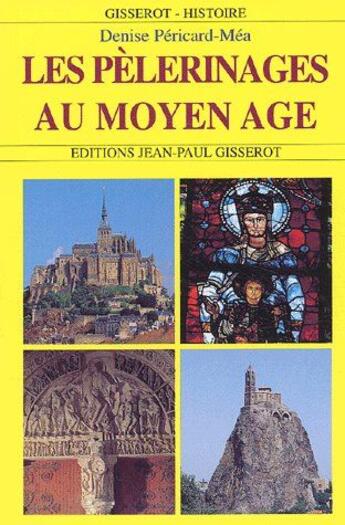 Couverture du livre « Les pélerinages au Moyen Âge » de Denise Pericard-Mea aux éditions Gisserot