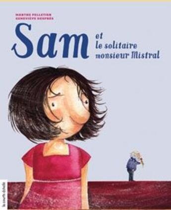 Couverture du livre « Sam et le solitaire monsieur Mistral » de Genevieve Despres et Marthe Pelletier aux éditions La Courte Echelle