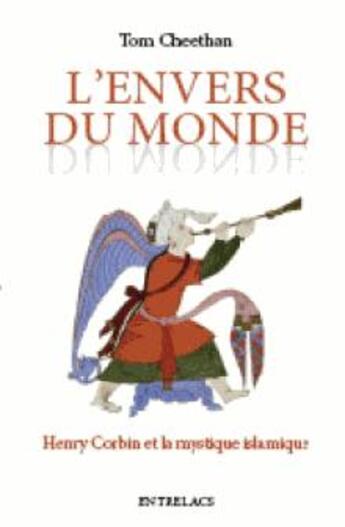 Couverture du livre « L'envers du monde ; Henry Corbin et la mystique islamique » de Tom Cheethan aux éditions Medicis Entrelacs