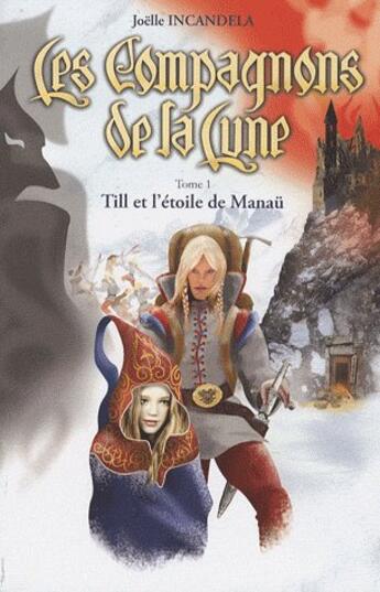 Couverture du livre « Les compagnons de la lune t.1 ; Till et l'étoile de Manaü » de Joelle Incandela aux éditions La Main Multiple