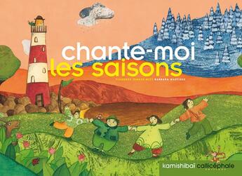 Couverture du livre « Chante-moi les saisons » de Florence Jenner-Metz et Barbara Martinez aux éditions Callicephale