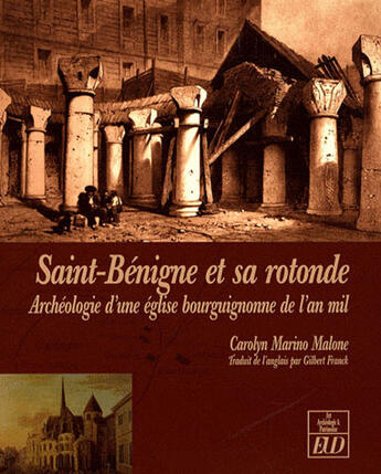 Couverture du livre « Saint-Bénigne et sa rotonde ; archéologie d'une église bourguignonne de l'an mil » de Carolyn Marino Malone aux éditions Pu De Dijon