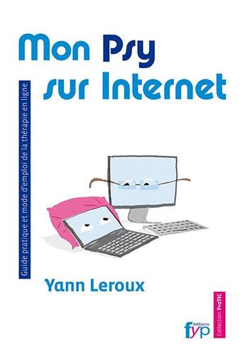 Couverture du livre « Mon psy sur internet ; guide pratique et mode d'emploi de la thérapie en ligne » de Yann Leroux aux éditions Fyp