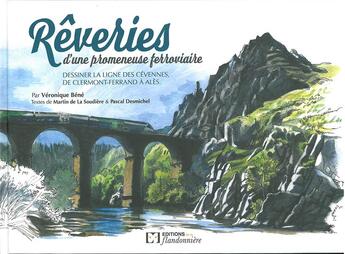 Couverture du livre « Rêveries d'une promeneuse ferroviaire ; dessiner la ligne des Cévennes, de Clermont-Ferrand à Alès » de Pascal Desmichel et Veronique Bene et Martin De La Doudiere aux éditions Flandonniere