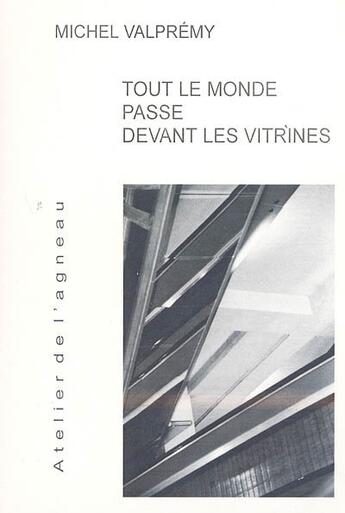 Couverture du livre « Tout le monde passe devant les vitrines » de Michel Valpremy aux éditions Atelier De L'agneau