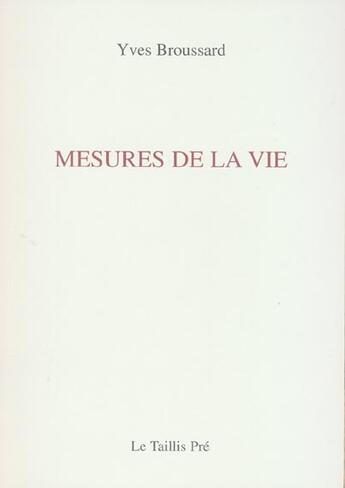 Couverture du livre « Mesures de la vie » de Yves Broussard aux éditions Taillis Pre