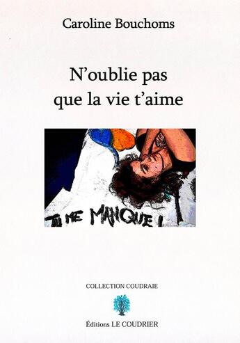 Couverture du livre « N'oublie pas que la vie t'aime » de Caroline Bouchoms aux éditions Le Coudrier