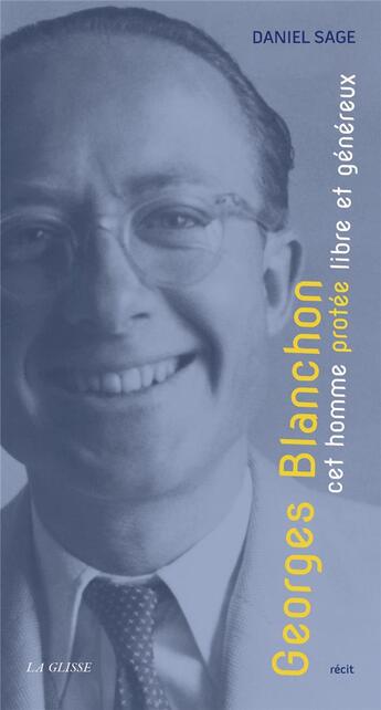 Couverture du livre « Georges Blanchon, cet homme protée libre et généreux » de Daniel Sage aux éditions La Glisse