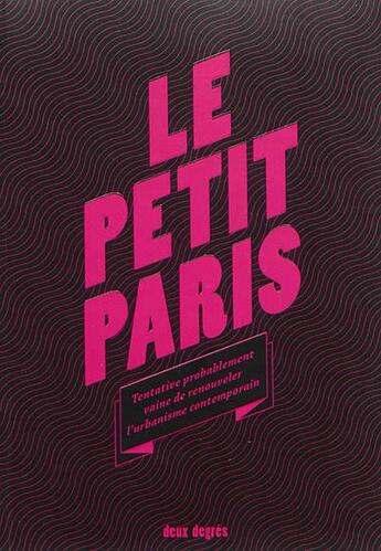 Couverture du livre « Le petit Paris ; tentative probablement vaine de renouveler l'urbanisme contemporain » de M Florian Rodriguez aux éditions Deux Degres