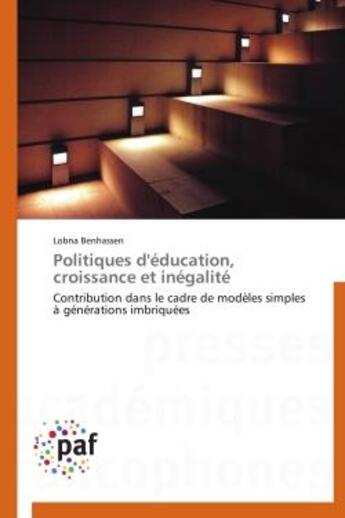 Couverture du livre « Politiques d'education, croissance et inegalite - contribution dans le cadre de modeles simples a ge » de Benhassen Lobna aux éditions Presses Academiques Francophones