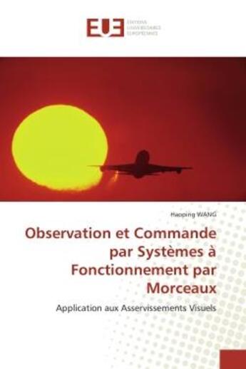 Couverture du livre « Observation et commande par systemes a fonctionnement par morceaux - application aux asservissements » de Wang Haoping aux éditions Editions Universitaires Europeennes