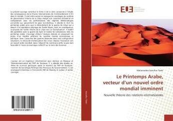 Couverture du livre « Le printemps arabe, vecteur d'un nouvel ordre mondial imminent - nouvelle theorie des relations inte » de Tiado Mahamadou aux éditions Editions Universitaires Europeennes