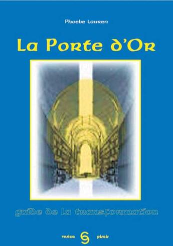 Couverture du livre « La porte d'or ; guide de la transformation » de Laurence Phoebe aux éditions Vesica Piscis