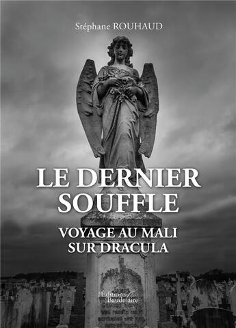 Couverture du livre « Le dernier souffle ; voyage au Mali ; sur Dracula » de Stephane Rouhaud aux éditions Baudelaire