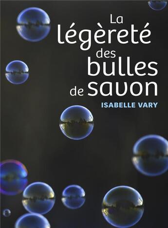 Couverture du livre « La légèreté des bulles de savon » de Vary Isabelle aux éditions Librinova