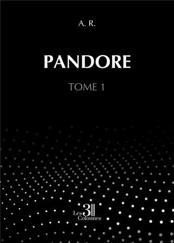 Couverture du livre « Pandore Tome 1 » de A R aux éditions Les Trois Colonnes