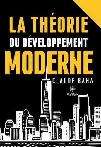 Couverture du livre « La theorie du developpement moderne » de Claude Bana aux éditions Le Lys Bleu