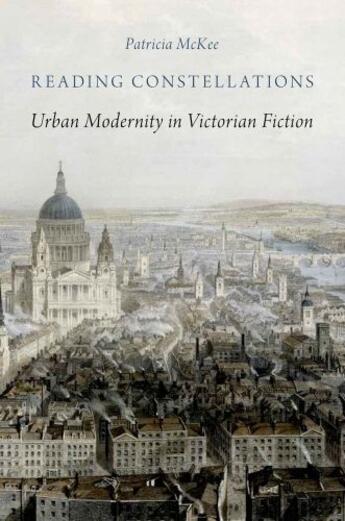 Couverture du livre « Reading Constellations: Urban Modernity in Victorian Fiction » de Mckee Patricia aux éditions Oxford University Press Usa