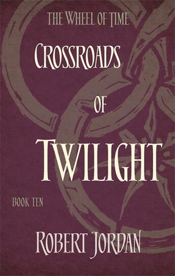 Couverture du livre « CROSSROADS OF TWILIGHT - THE WHEEL OF TIME BOOK 10 » de Robert Jordan aux éditions Orbit Uk