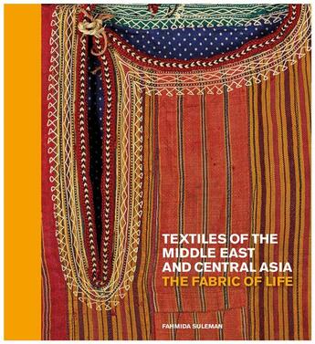 Couverture du livre « Textiles of the middle east and central asia: the fabric of life » de Fahmida Suleman aux éditions Thames & Hudson