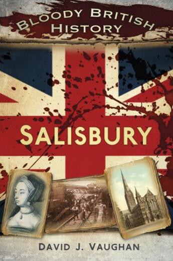 Couverture du livre « Bloody British History Salisbury » de Vaughan David J aux éditions History Press Digital