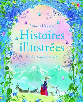 Couverture du livre « Histoires illustrées ; Heidi et autres récits » de Johanna Spyri aux éditions Usborne