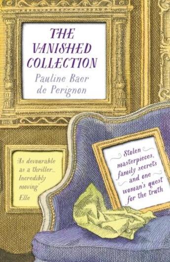 Couverture du livre « VANISHED COLLECTION - STOLEN MASTERPIECES, FAMILY SECRETS ONE WOMAN S QUEST FOR TRUTH » de Pauline Baer De Perignon aux éditions Head Of Zeus