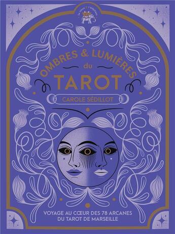 Couverture du livre « Ombre et lumière du tarot : voyage au coeur des 78 arcanes du tarot de Marseille » de Carole Sedillot aux éditions Le Lotus Et L'elephant