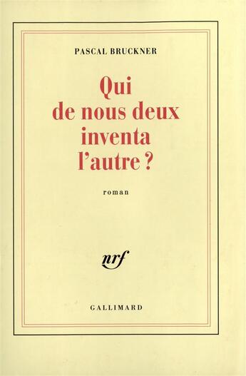 Couverture du livre « Qui de nous deux inventa l'autre ? » de Pascal Bruckner aux éditions Gallimard