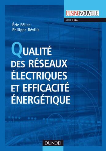 Couverture du livre « Qualité des réseaux électriques et efficacité énergétique » de Eric Felice et Philippe Revilla aux éditions Dunod