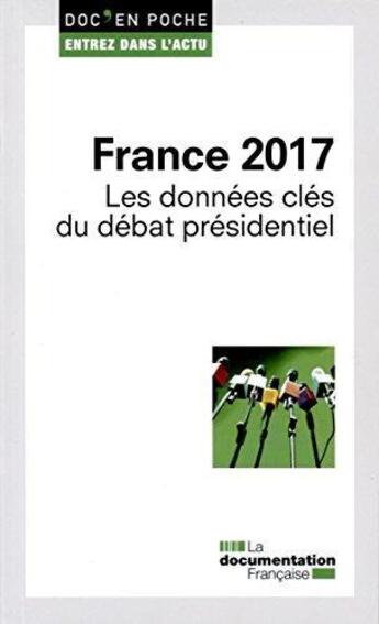 Couverture du livre « France 2017 ; les données clés du débat présidentiel » de La Documentation Francaise aux éditions Documentation Francaise