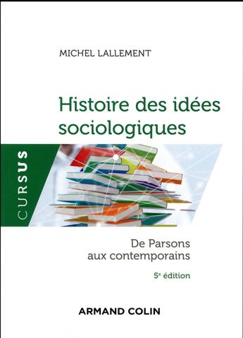 Couverture du livre « Histoire des idées sociologiques ; de Parsons aux contemporains (5e édition) » de Michel Lallement aux éditions Armand Colin