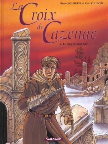 Couverture du livre « La croix de Cazenac Tome 3 : le sang de mon père » de Pierre Boisserie et Eric Stalner aux éditions Dargaud