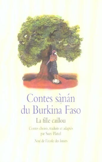 Couverture du livre « Contes sànan du Burkina Faso ; la fille caillou » de Suzy Platiel et Chen Jiang Hong et Anonyme aux éditions Ecole Des Loisirs