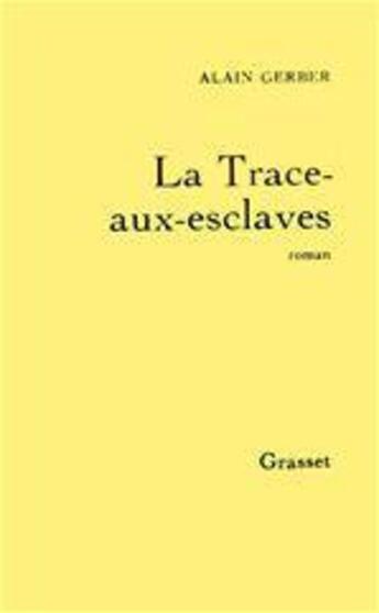 Couverture du livre « La Trace-aux-esclaves » de Alain Gerber aux éditions Grasset Et Fasquelle