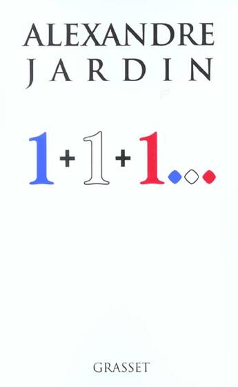 Couverture du livre « 1+1+1 » de Alexandre Jardin aux éditions Grasset Et Fasquelle