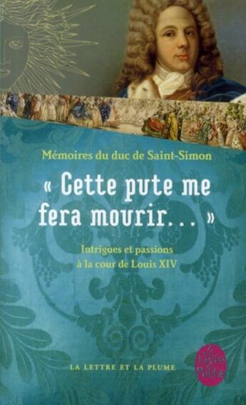 Couverture du livre « Cette pute me fera mourir... ; mémoires du duc de Saint-Simon » de Louis De Saint-Simon aux éditions Le Livre De Poche