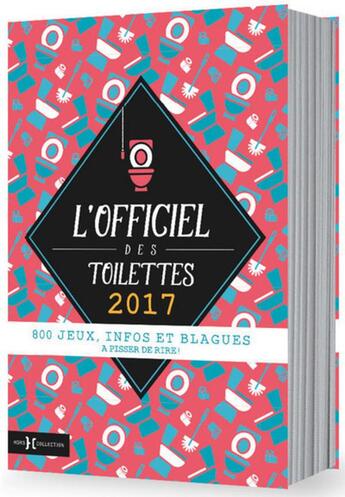 Couverture du livre « L'officiel des toilettes ; 800 jeux, infos et blagues à pisser de rire ! (édition 2017) » de  aux éditions Hors Collection