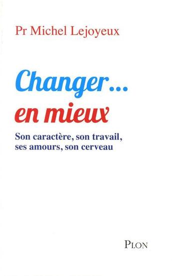 Couverture du livre « Changer... en mieux » de Michel Lejoyeux aux éditions Plon