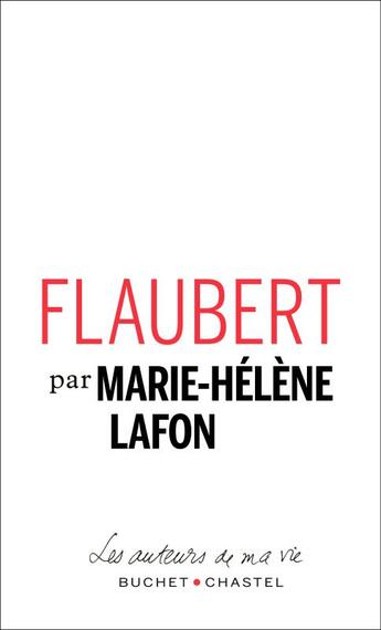 Couverture du livre « Flaubert » de Marie-Helene Lafon aux éditions Buchet Chastel