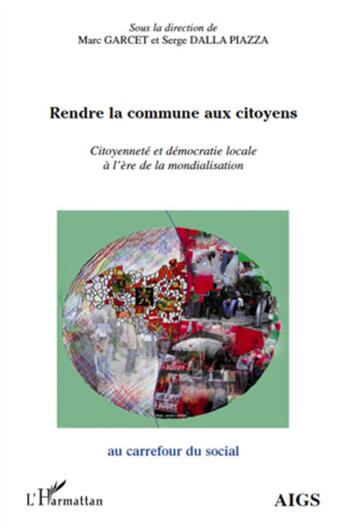 Couverture du livre « Rendre la commune aux citoyens ; citoyenneté et démocratie locale à l'ère de la mondialisation » de Marc Garcet et Serge Dalla Piazza aux éditions L'harmattan