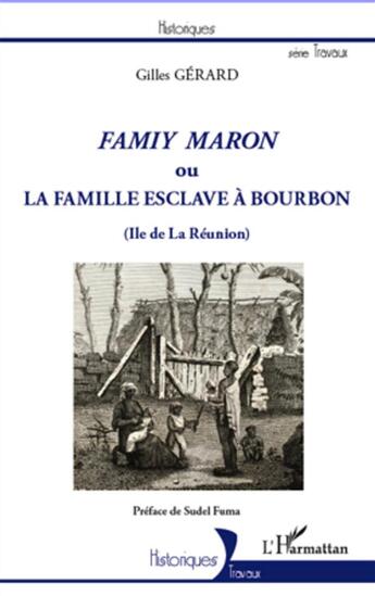 Couverture du livre « Famiy maron ou la famille esclave à Bourbon (île de la Réunion) » de Gilles Gérard aux éditions L'harmattan