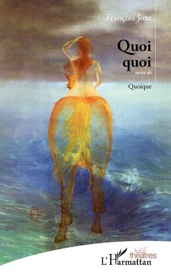 Couverture du livre « Quoi quoi ; quoique » de Francois Joxe aux éditions L'harmattan