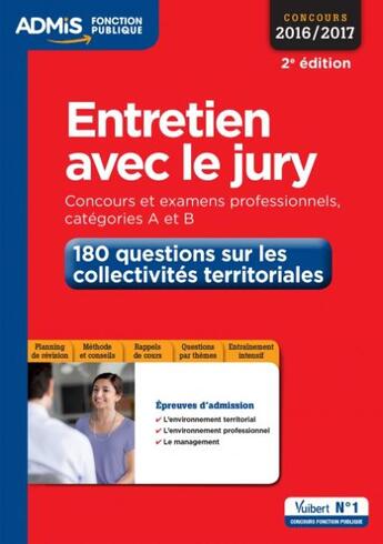 Couverture du livre « Entretien avec le jury ; concours et examens professionnels, catégories A et B ; 180 questions sur les collectivités territoriales (concours 2016/2017) » de Margot Verrieres aux éditions Vuibert