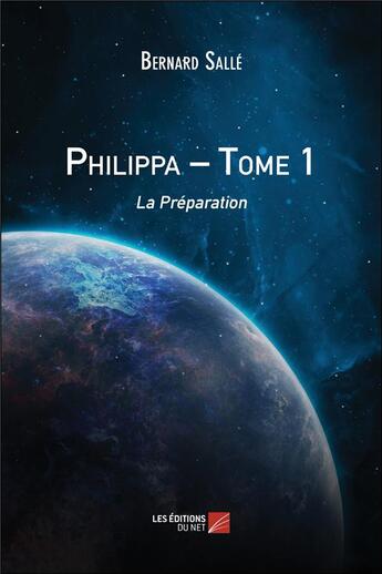 Couverture du livre « Philippa tome 1 - la preparation » de Bernard Salle aux éditions Editions Du Net